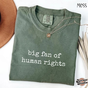 Comfort Colors® Big Fan Of Human Rights Shirt, Equality Tee, Social Justice Shirt, Political Protest Shirt, Activist Shirt, Human Rights Tee
