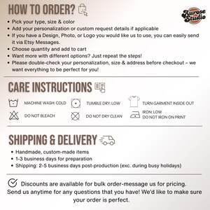 May include: How to order, care instructions, and shipping and delivery information for a handmade item. The instructions include machine wash cold, tumble dry low, do not bleach, do not dry clean, turn garment inside out, iron low, and do not iron on print. The shipping information includes 1-3 business days for preparation and 2-5 business days post-production.