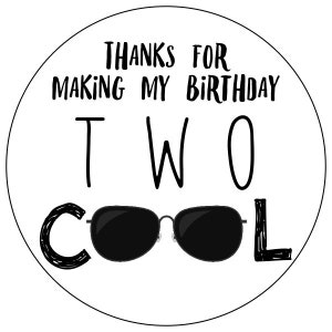 May include: Black and white round sticker with the text "Thanks for making my birthday two cool" and a pair of sunglasses.