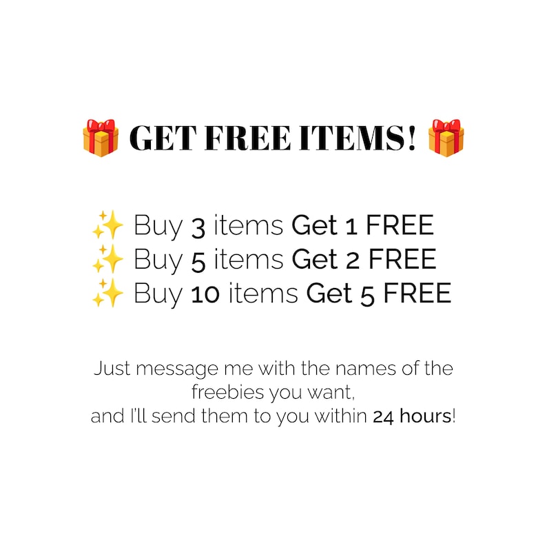 May include: White background with text that reads "GET FREE ITEMS!" and details on how to get free items with purchase. Includes a message to contact the seller for freebies within 24 hours.