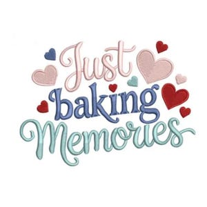 May include: Embroidered design with the words "Just baking Memories" in cursive script. The text is in shades of pink, blue, and teal, with small heart accents in red, pink, and blue. The design is on a white background.
