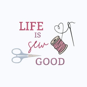 Puede incluir: Fondo blanco con la frase "LIFE IS sew GOOD" en letras rosas y moradas. La imagen incluye unas tijeras azul claro, una bobina de hilo rosa y una aguja con un diseño de hilo en forma de corazón.
