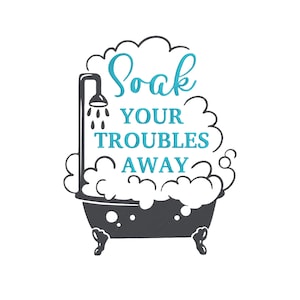 Puede incluir: Gráfico en blanco y negro de una bañera con un cabezal de ducha y las palabras "Soak Your Troubles Away" en escritura turquesa. La bañera está llena de burbujas blancas, sobre un fondo blanco.