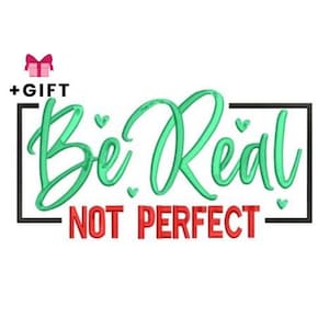 May include: A graphic with the words "Be Real" in green script, and "NOT PERFECT" in red block letters, inside a black rectangle. Small green hearts are scattered around the text. A pink gift box with a bow is in the upper left corner.
