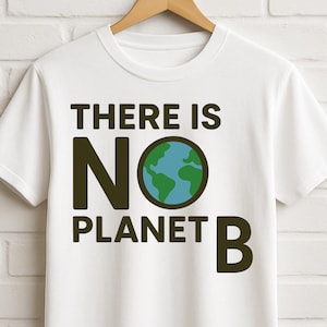 There Is No Planet B Shirt, Climate Change Tee, Eco-Friendly Shirt, Sustainable Earth T-Shirt, Zero Waste Top, Planet Earth Lover, Eco