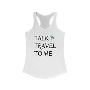 Tropical Travel Quote Tank Top, Vacation Tee, Perfect for Beach Days, Summer Festivals, Gift for Travelers, Talk Travel to Me