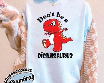 Maglietta comoda "Don't Be Dickasaurus", maglietta con meme divertente sui dinosauri, maglietta con grafica carina, maglietta con detto sarcastico di tendenza, idea regalo umoristica unisex