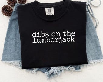Comfort Colors® Logger Shirt, Dibs on the Lumberjack Logger Wife Tee, Funny Lumberjack Gift, Woodsman Girl Dibs on the Lumberjack