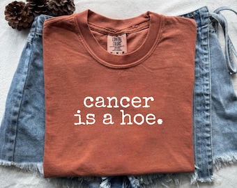 Cancer Is a Hoe Shirt, Cancer Fighter Shirt, Chemo Warrior Gift, Comfort Colors® Tee, Gift For Cancer Survivor, Beat Cancer Tee, Unisex Tee