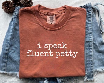 Fluent Petty Comfort Colors Shirt, Sarcastic Humor Tee