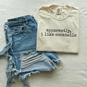 Comfort Colors® Apparently I Like Cocktails Shirt, Funny Cocktail Lover Tee, Sarcastic Drinking Shirt, Bartender Gift, Women's Drinking image 3