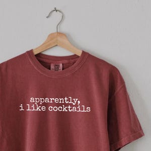 Comfort Colors® Apparently I Like Cocktails Shirt, Funny Cocktail Lover Tee, Sarcastic Drinking Shirt, Bartender Gift, Women's Drinking image 12