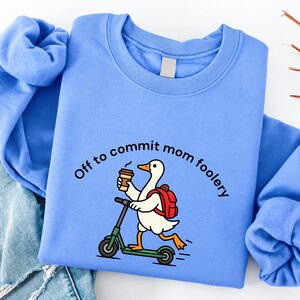 Mama Goose Sweatshirt, Off to Commit Mom Foolery, Funny Crewneck, Motherhood Gift