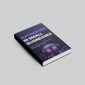 Peut inclure: Un livre intitul&eacute; "AUTOMATION IN SMALL BUSINESSES" avec une couverture bleu fonc&eacute;. La couverture pr&eacute;sente une illustration de robot et le texte "Learn to streamline your small business with practical automation strategies."