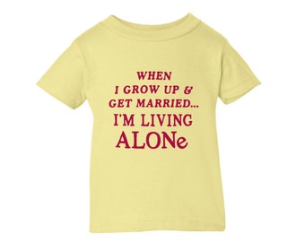 When I Grow Up and Get Married, I'm Living Alone Kids T-Shirt