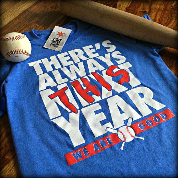 chitownclothing Chicago Cubs There's Always This Year T-Shirt