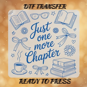 Transfert DTF Just One More Chapter, prêt à l&#39;impression livresque, transfert à chaud, livre imprimé, feuille de gangs DTF, DTF pour les amoureux des livres, cadeau pour les amateurs de lecture