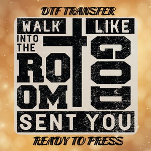 Walk Into The Room Like God Sent You DTF Transfer, Christian Faith Ready To Press, Bible Verse Heat Press, Religious Gift DTF Gang Sheet
