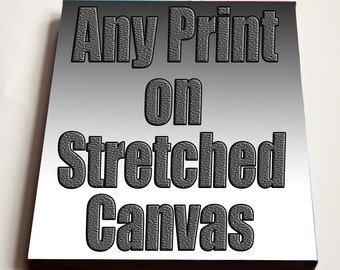 You Choose Any print on Stretched Canvas | 8x10 inches | 10x14 inches | 12x16 inches