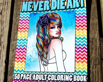 50 Page Black and White Adult Coloring Book - Never Die Art Coloring Book - Tattoo Art, Sugar Skull Girls, Pin Ups and More!
