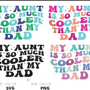 May include: Four variations of a graphic design with the text "MY AUNT IS SO MUCH COOLER THAN MY DAD". The text is in a retro font, with each design using a different color scheme: green, blue, and purple; pink, orange, and blue; black and white; and pink, purple, and blue.