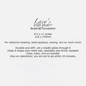 May include: Lacy's Stiff Stuff Beading Foundation, a white sheet of material for beading, applique, sewing, and other crafts. It measures 8.5 x 11 inches (216 x 279 mm).