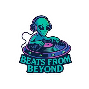 May include: A sticker featuring a teal alien DJ wearing headphones, mixing on a turntable. The turntable is purple and blue with a pink center. The text "BEATS FROM BEYOND" is in teal below the turntable.