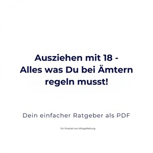 Op de afbeelding: Een blauwe en witte tekstafbeelding op een witte achtergrond. De tekst luidt "Ausziehen mit 18 - Alles was Du bei Ämtern regeln musst!" en "Dein einfacher Ratgeber als PDF". Onder de tekst staat een kleinere regel tekst die "Ein Produkt von AlltagsRettung" luidt.