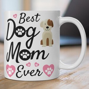 Best Dog Mom Ever Coffee Mug Mothers Day Gift Idea Birthday Present for Mom Gift from Daughter or Son Love Mom Gift Dog for Lovers
