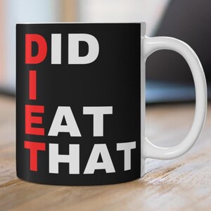 Funny Diet Coffee Mug D.I.E.T. Did I Eat That? Humorous Weight Loss Gift Sarcastic Humour Present for Dieters Foodies & Coffee Lovers