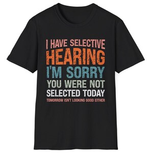 Funny Selective Hearing TShirt Present for Husband or Wife Sarcastic Humour T-Shirt Humorous Quote Present for Him or Her Funny Sayings Tee