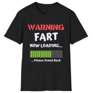 Funny Warning Fart Now Loading T-Shirt Gag Gift for Boyfriend Fathers Day Fart Humour Shirt for Dad or Him Fart Joke TShirt for Husband