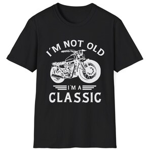 I'm Not Old I'm a Classic T-Shirt Vintage Biker Shirt for Men Funny Classic Motorcycle Lover T Shirt Birthday Present for Him Fathers Day