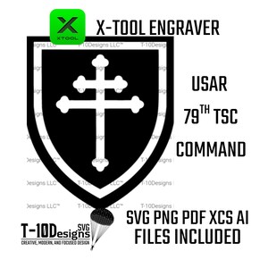 May include: A black and white graphic design featuring a shield with a cross, the text "X-TOOL ENGRAVER", and "USAR 79th TSC COMMAND". The design includes the text "SVG PNG PDF XCS AI FILES INCLUDED".