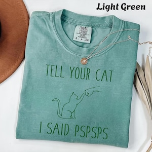 Comfort Colors® Tell Your Cat I Said PSPSPS Shirt – Funny Cat Lover Gift, Minimal Line Drawing, Cute Kitty Humor T-Shirt, Trendy Sweatshirt