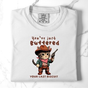 You&#39;ve Just Buttered Your Last Biscuit Shirt, Funny Cowboy Cat Tshirt, Meowdy Partner tshirt, Cozy Cat shirt