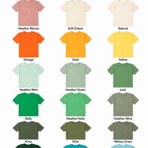 May include: A color chart displaying various t-shirt colors, including Heather Mauve, Soft Cream, Natural, Orange, Gold, Yellow, Heather Mint, Heather Green, Leaf, Kelly, Heather Kelly, Heather Olive, Army, Olive, Military Green, Forest, Turquoise, and Heather Aqua.