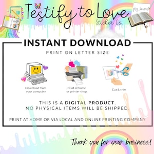 Pu&ograve; includere: Una grafica di download digitale con istruzioni su come stampare e ritagliare adesivi. La grafica presenta un computer, una stampante e delle forbici. Il testo recita "Testify to Love Sticker Co. Download immediato Stampa su formato lettera Questo &egrave; un prodotto digitale. Non saranno spediti articoli fisici. Stampa a casa o tramite una tipografia locale e online Grazie per il tuo business!"