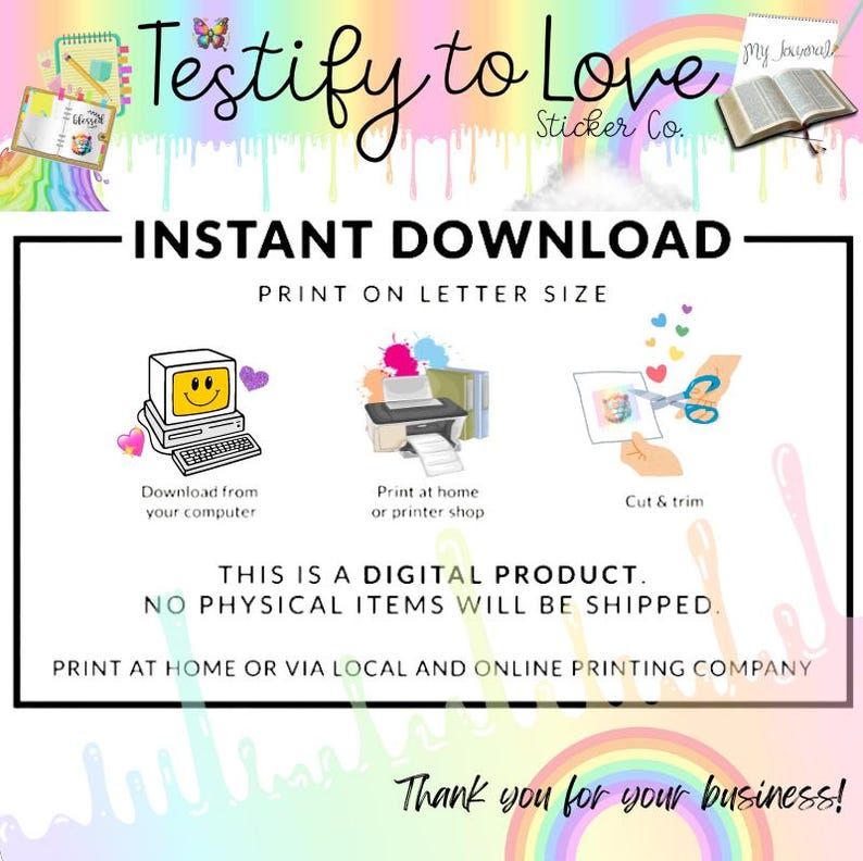 Pu&ograve; includere: Una grafica di download digitale con istruzioni su come stampare e ritagliare adesivi. La grafica presenta un computer, una stampante e delle forbici. Il testo recita "Testify to Love Sticker Co. Download immediato Stampa su formato lettera Questo &egrave; un prodotto digitale. Non saranno spediti articoli fisici. Stampa a casa o tramite una tipografia locale e online Grazie per il tuo business!"