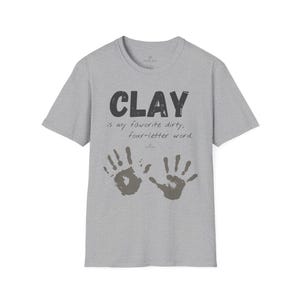 Dirty Hands &quot;Clay is My Favorite Dirty, Four-letter Word&quot; Funny Pottery Shirt (light color), Ceramic Artist Gift, Soft Unisex Graphic Tee