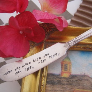 Hand Stamped Vintage Silverplate Butter Cheese Knife Recycled/Repurposed/Never eat more than you can lift. Miss Piggy/Food Lovers Quote Gift