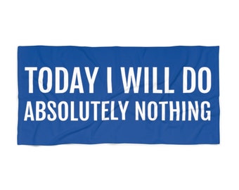 Beach towel, Today I Will Do Absolutely Nothing