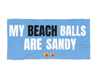 Funny Beach Towel, My Beach Balls Are Sandy, Gift for Him