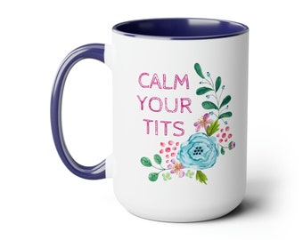 Mug coffee or tea, Calm Your Tits Floral, Funny Gift for Her