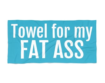 Beach Towel, Towel for my Fat Ass, Bachelorette Gift