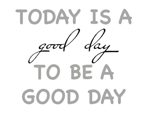 Today Is A Good Day For A Good Day Digital Print Digital Etsy