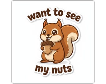 Want to See My Nuts sticker | Kiss-cut squirrel acorn decal