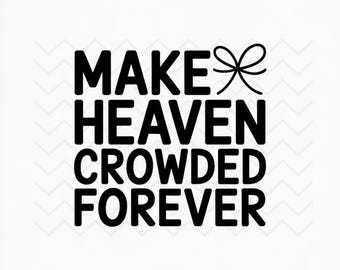 Make Heaven Crowded PNG, Christian Sublimation Design (Digital Download)