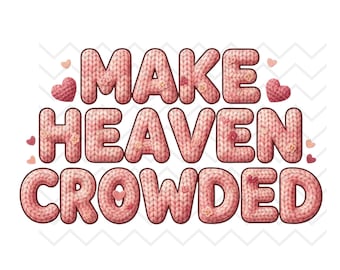 Make Heaven Crowded PNG, Christian Sublimation Design (Digital Download)
