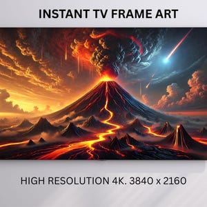 May include: A digital art print depicting a volcanic eruption. The artwork features a fiery volcano with flowing lava, set against a dramatic sky with meteorites and clouds. The text "INSTANT TV FRAME ART" and "HIGH RESOLUTION 4K. 3840 x 2160" are displayed.